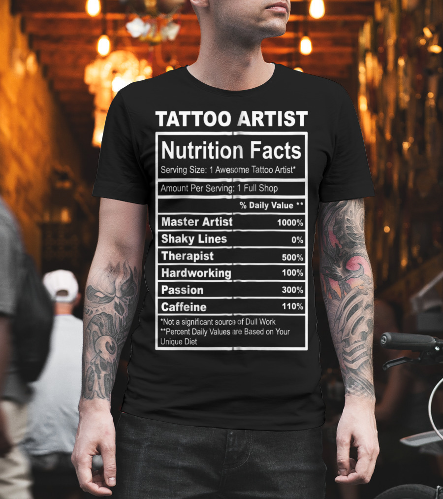 Tattoo Artist Nutrition Facts Master Artist Passion Hardworking Caffeine T-Shirt