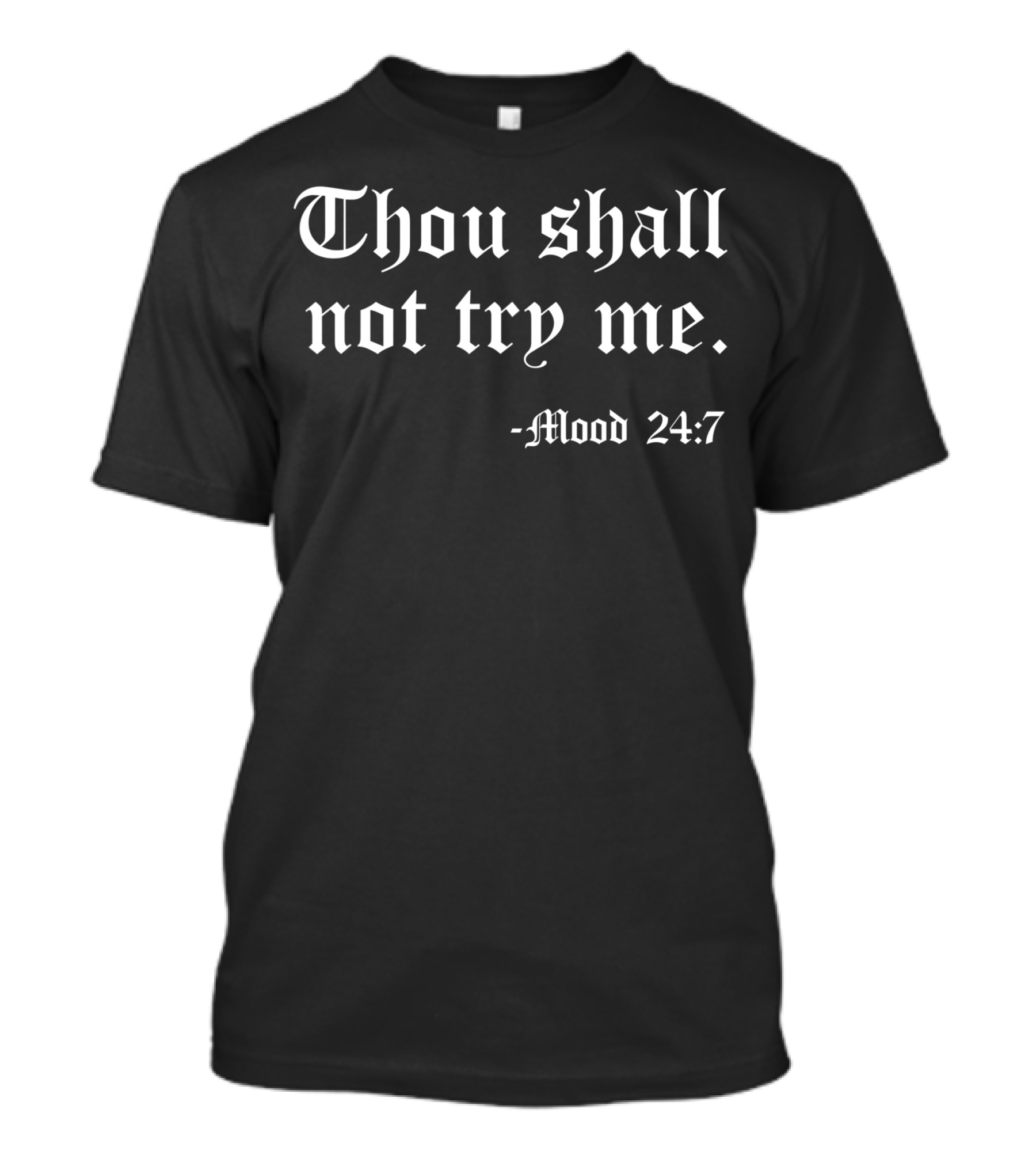 Thou Shall Not Try Me Mood 24:7 Old English Text T-Shirt