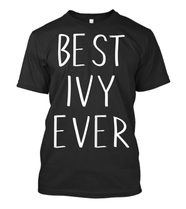Best Ivy Ever First Name Personalized Ivy T-Shirt