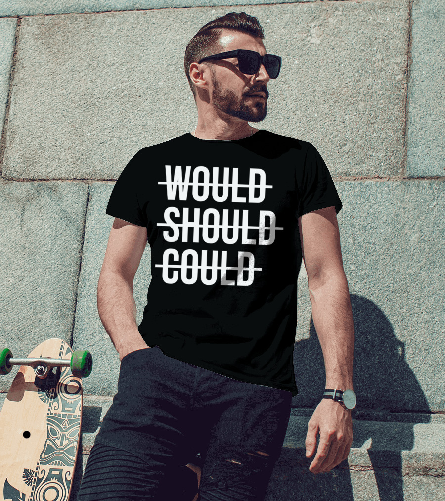 Workout Positive Saying Fitness Gym Would Should Could T-Shirt
