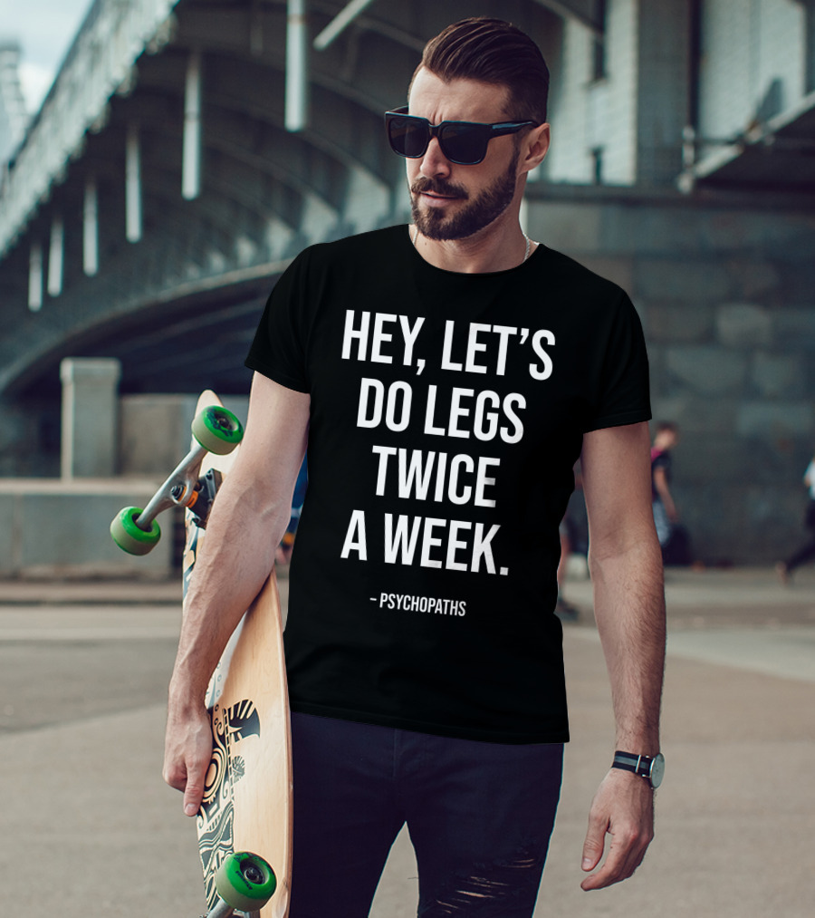 Hey Let's Do Legs Twice A Week Workout Saying Fitness Gym Leg Day Training T-Shirt