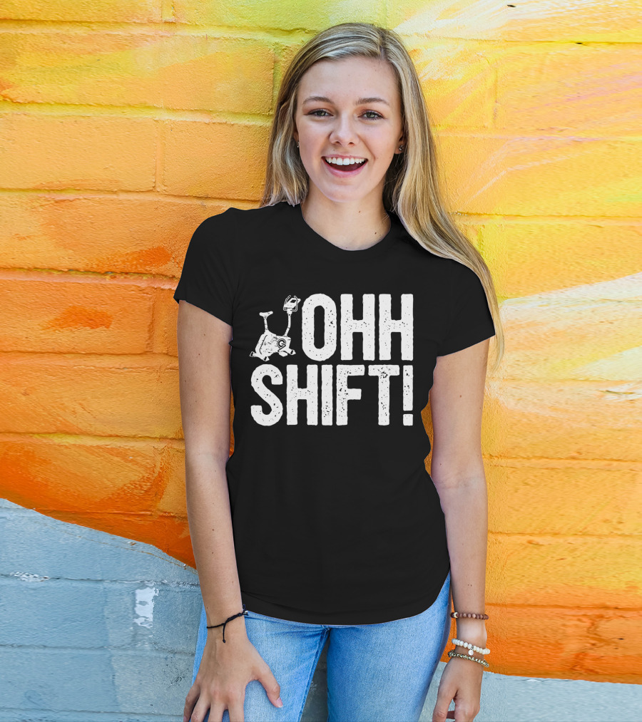 Ohh Shift Exercise Bike Workout Saying Home Gym T-Shirt