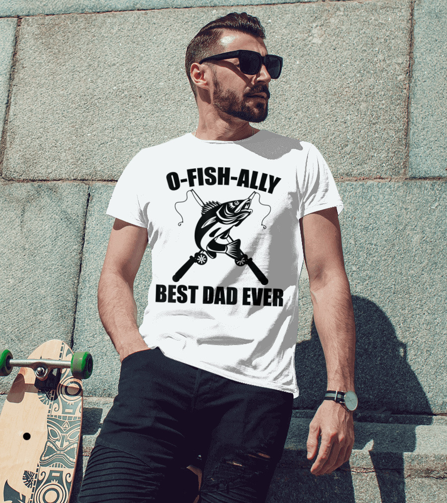 O Fish Ally Best Dad Ever Fishing Dad Fisherman T-Shirt