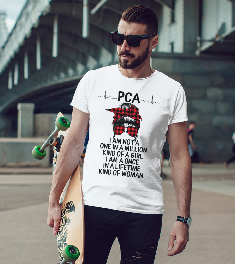PCA I Am Not A One In A Million Kind Of Girl I Am A Once In A Lifetime Kind Of Woman T-Shirt