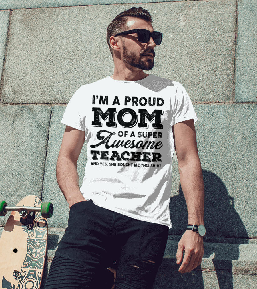 I'm A Proud Mom Of A Super Awesome Teacher T-Shirt