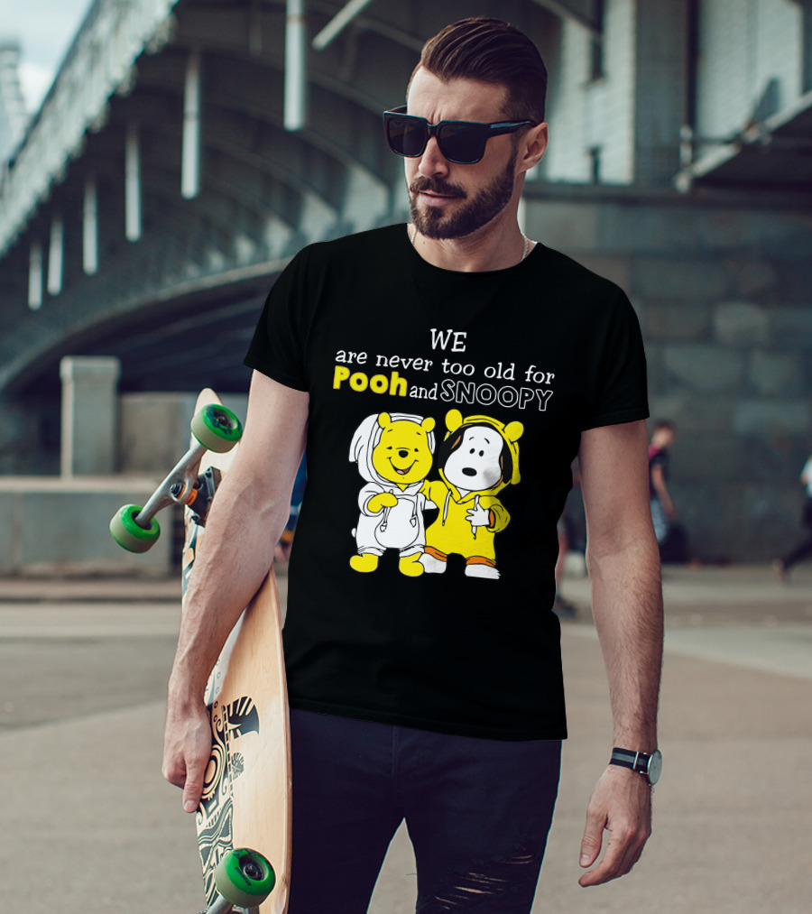 WE Are Never Too Old For Pooh And Snoopy T-Shirt