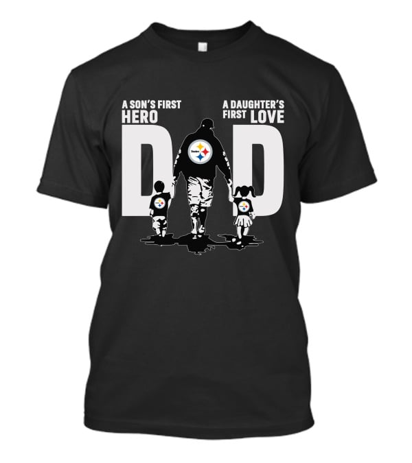 A Son's First Hero A Daughter's First Love Dad Steelers Family T-Shirt