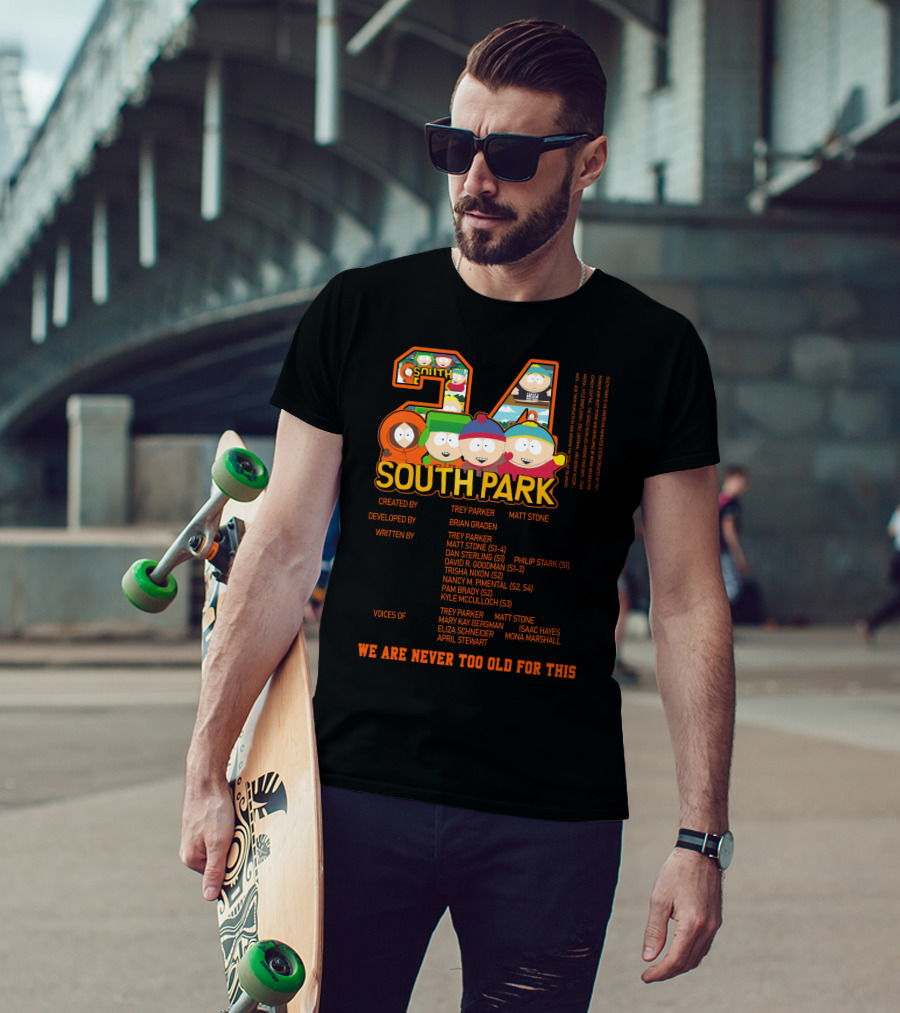 South Park 24 Featuring Trey Parker And Matt Stone We Are Never Too Old For This T-Shirt