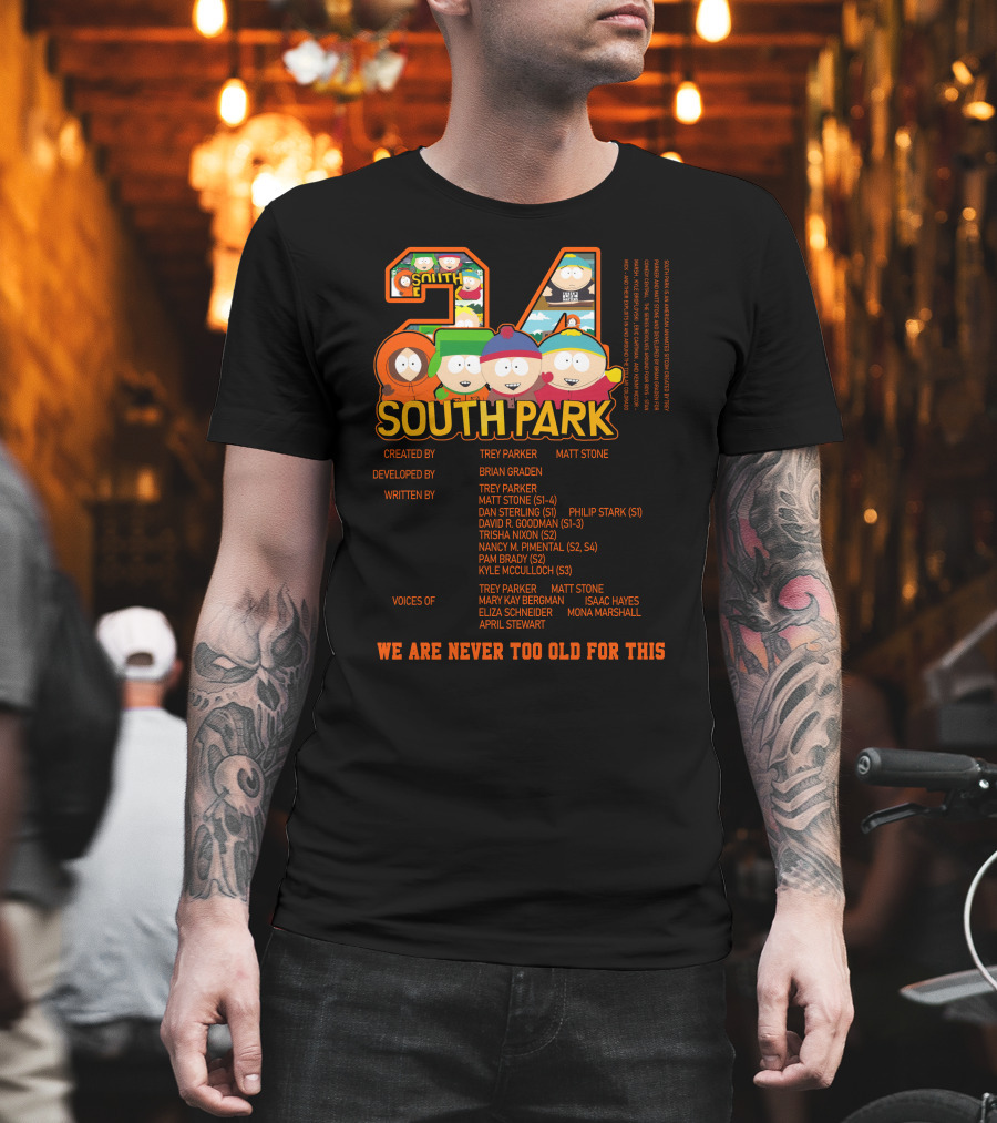 South Park 24 Featuring Trey Parker and Matt Stone We Are Never Too Old For This T-Shirt