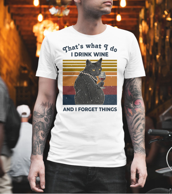 That's What I Do I Drink Wine and I Forget Things Retro Black Cat with Wine Glass T-Shirt That's What I Do I Drink Wine and I Forget Things Retro Black Cat with Wine Glass T-Shirt