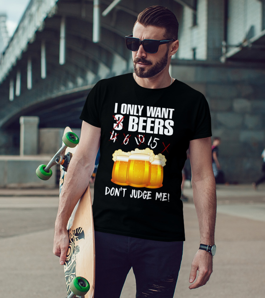I Only Want 9 Beers Don't Judge Me T-Shirt