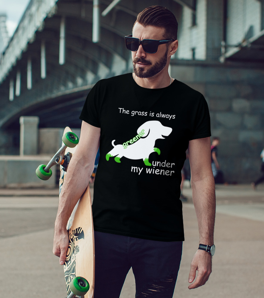 The Grass Is Always Greener Under My Wiener Dachshund T-Shirt