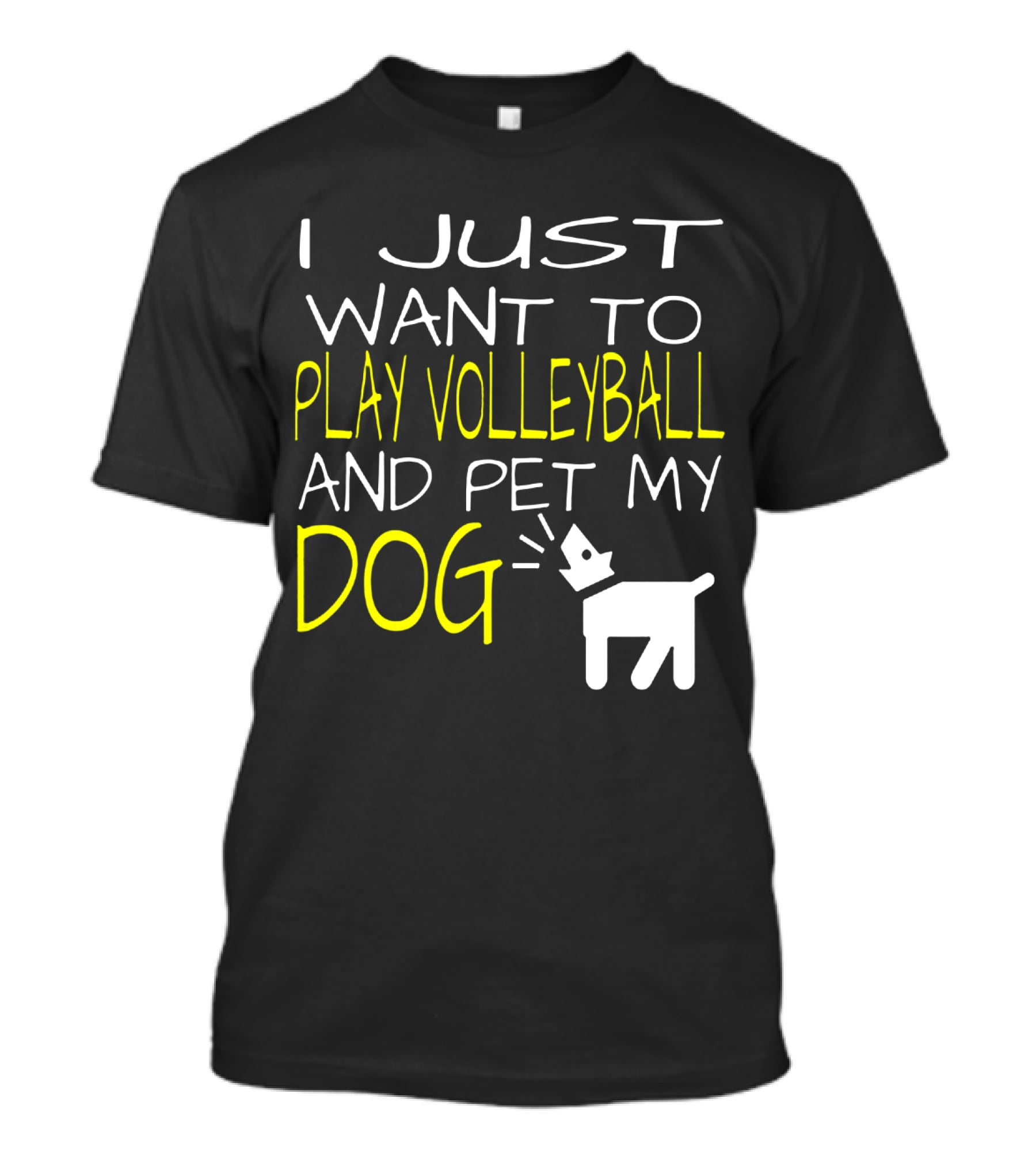 I Just Want To Play Volleyball And Pet My Dog Graphic Text With Playful Pet T-Shirt