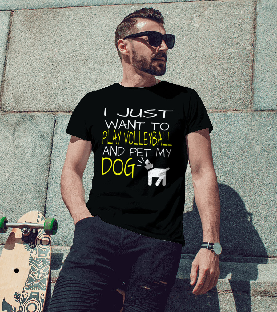 I Just Want To Play Volleyball And Pet My Dog Graphic Text With Playful Pet T-Shirt