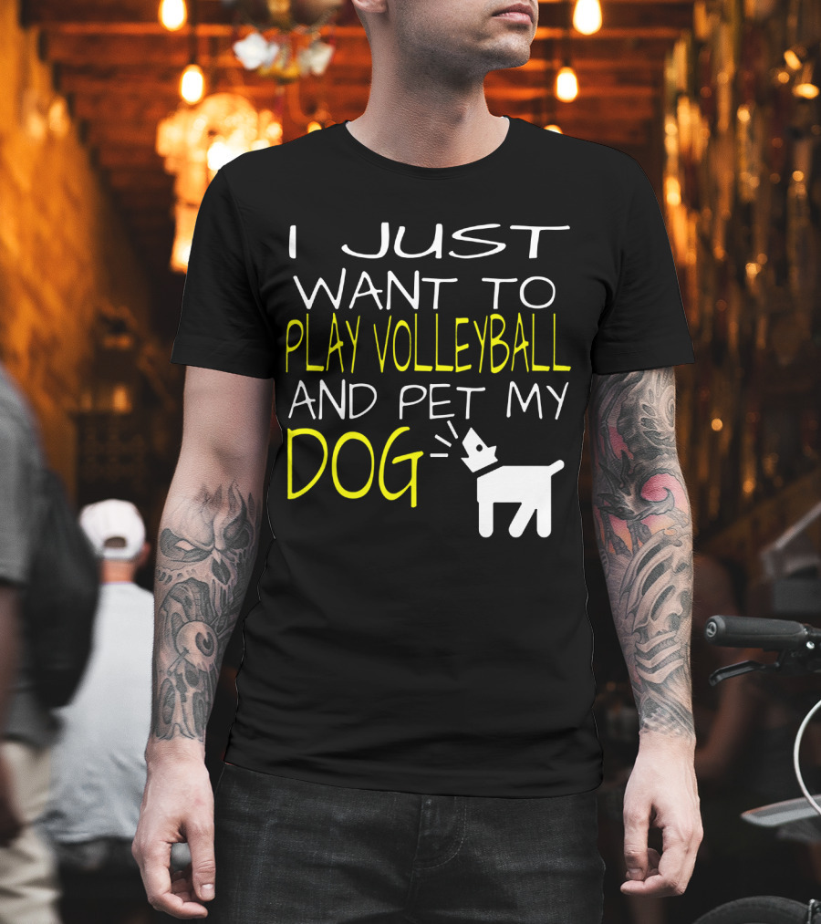I Just Want to Play Volleyball and Pet My Dog Graphic Text with Playful Pet T-Shirt