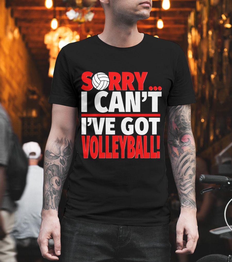 Sorry I Can't I've Got Volleyball Bold Statement with Volleyball T-Shirt