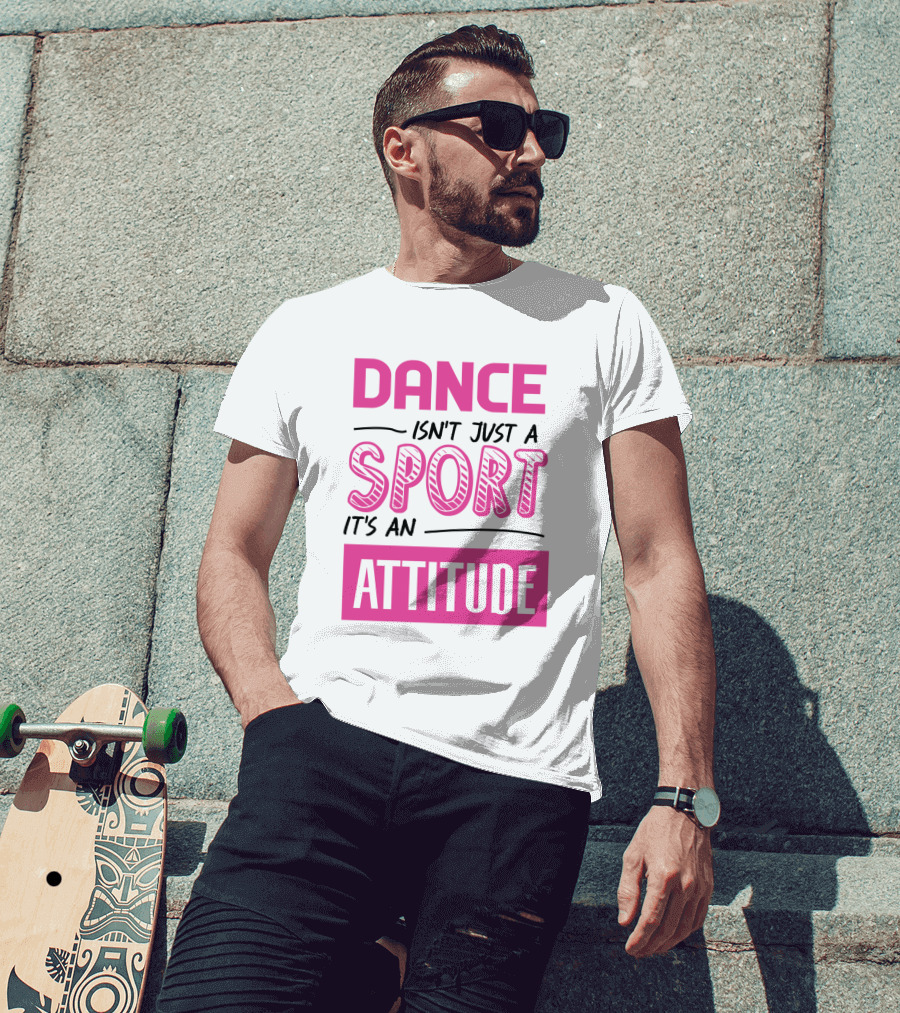 Dance Isn't Just A Sport It's An Attitude T-Shirt