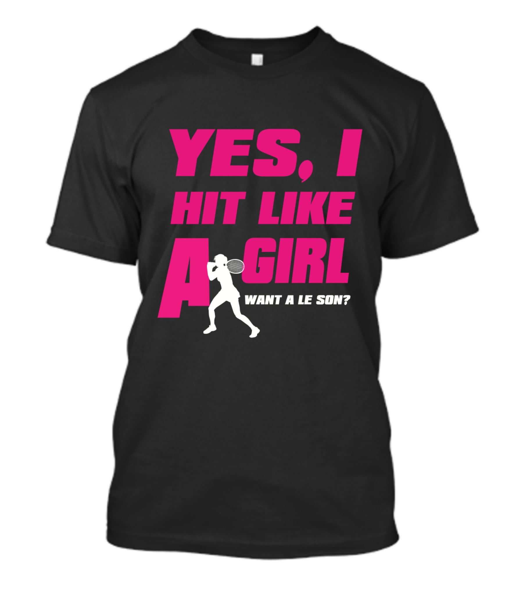 Yes I Hit Like A Girl Want A Lesson Tennis T-Shirt