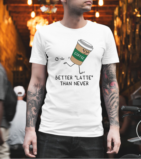 Better Latte Than Never Coffee Cup Illustration with Playful Walking Character T-Shirt Better Latte Than Never Coffee Cup Illustration with Playful Walking Character T-Shirt