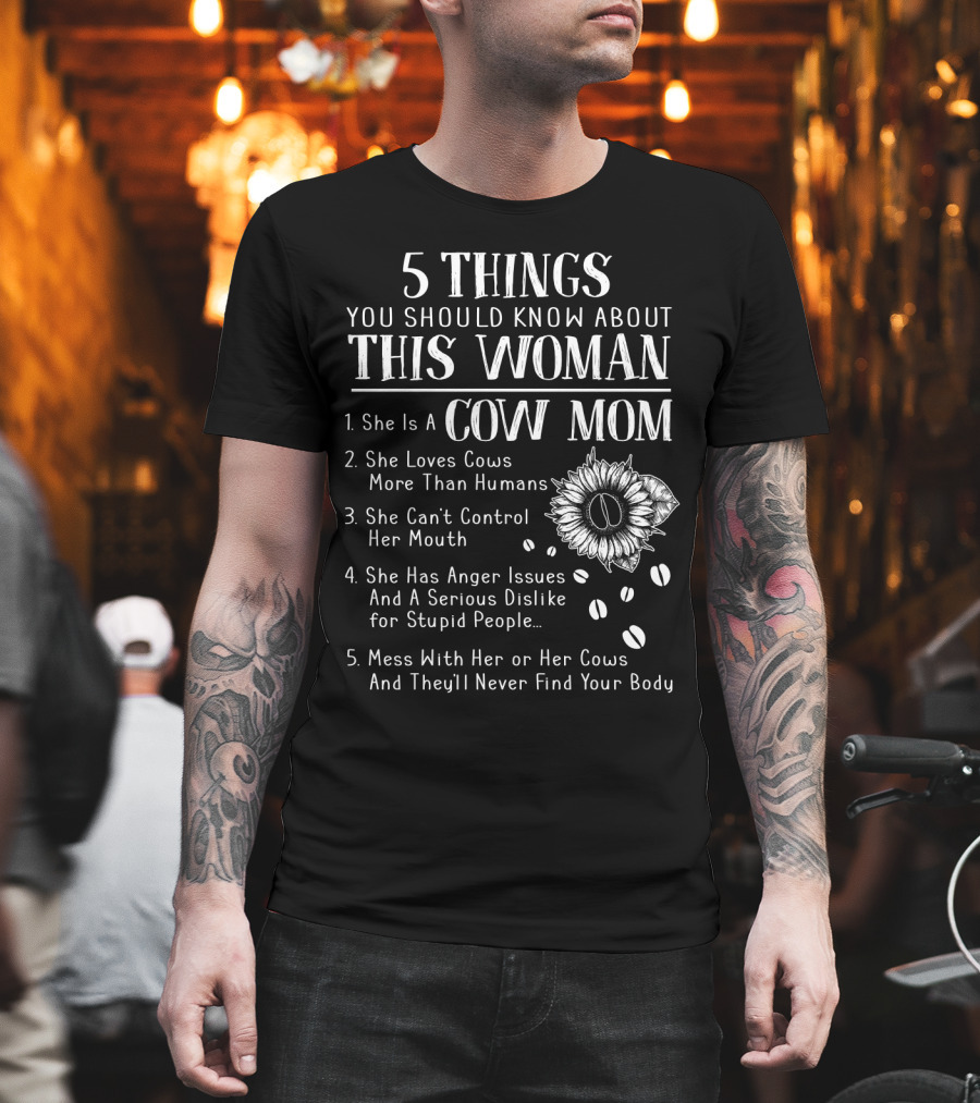 5 Things You Should Know About This Woman Cow Mom Loves Cows More Than Humans Can't Control Her Mouth Anger Issues Serious Dislike Mess With Her Cows Never Find Body T-Shirt