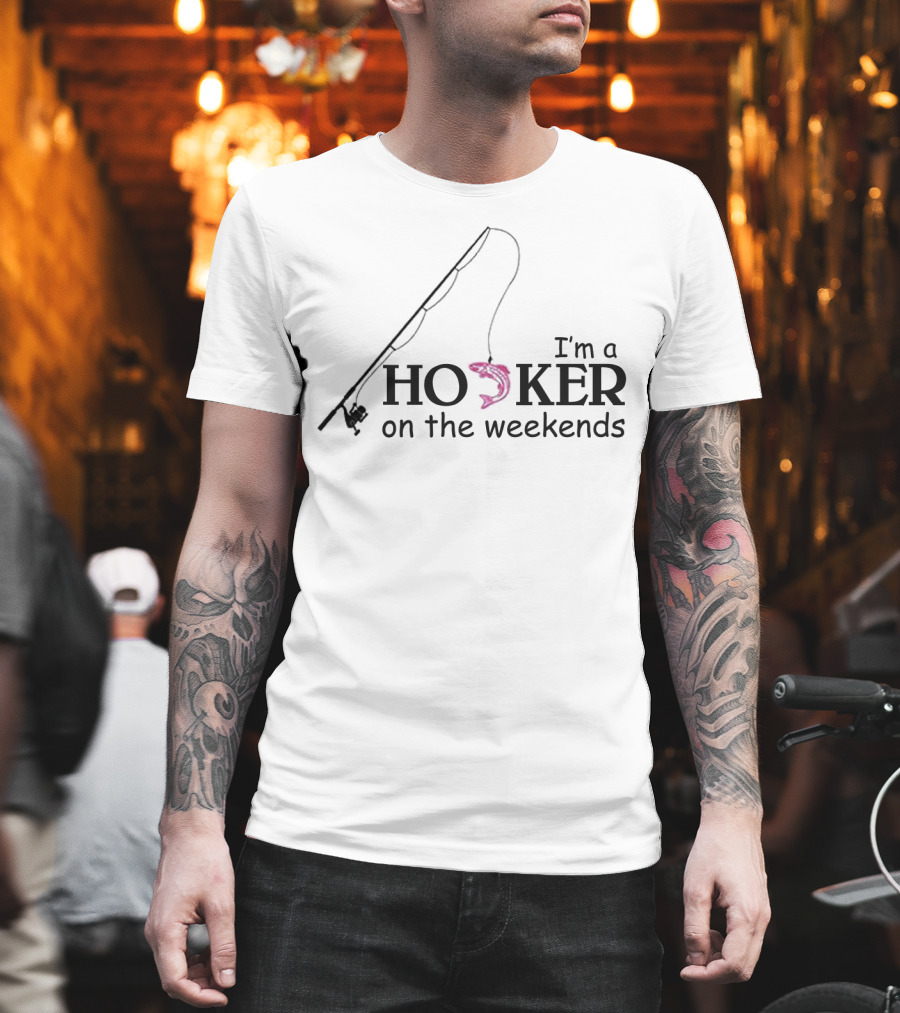 Fishing I'm a Hooker on the Weekends with Rod and Pink Fish Hook T-Shirt