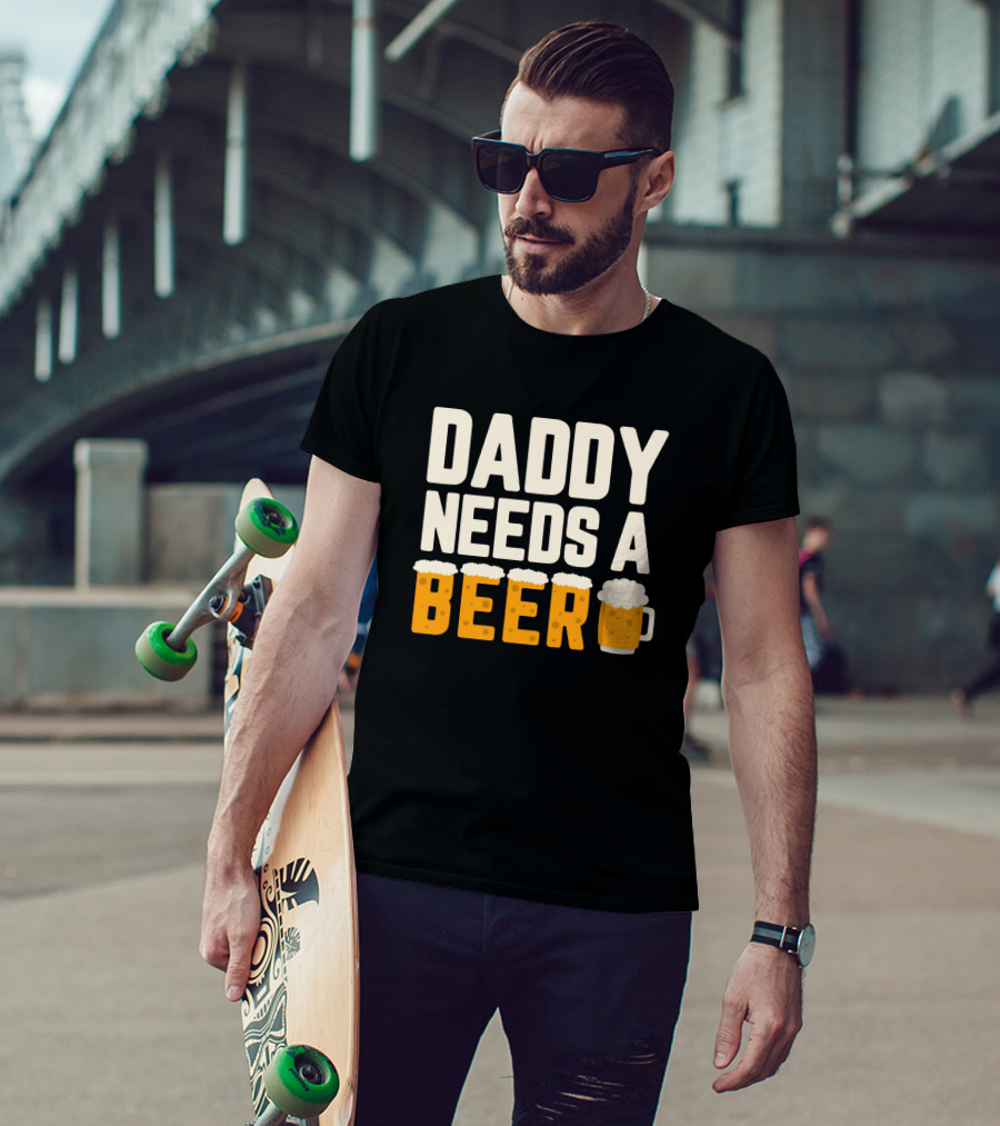 Bold Text Daddy Needs A Beer With Foam Topped Letters And Mug T-Shirt