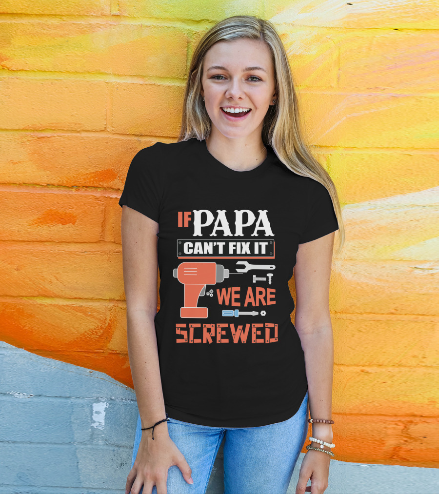 Papa Can't Fix It We Are Screwed Drill And Tools T-Shirt
