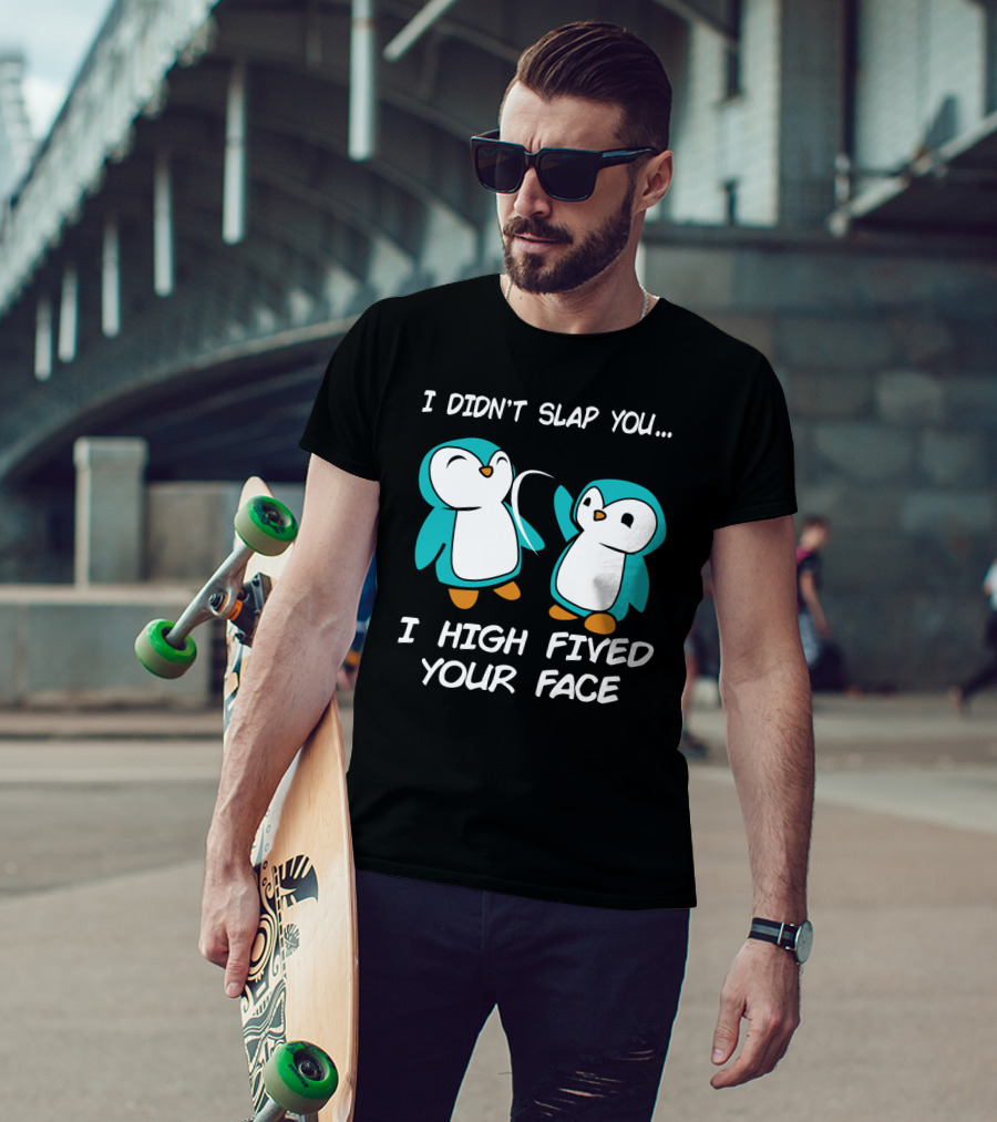 Penguin I Didn't Slap You I High Fived Your Face Humorous Cartoon T-Shirt