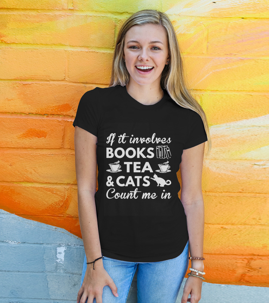 If It Involves Books Tea Cats Count Me In T-Shirt
