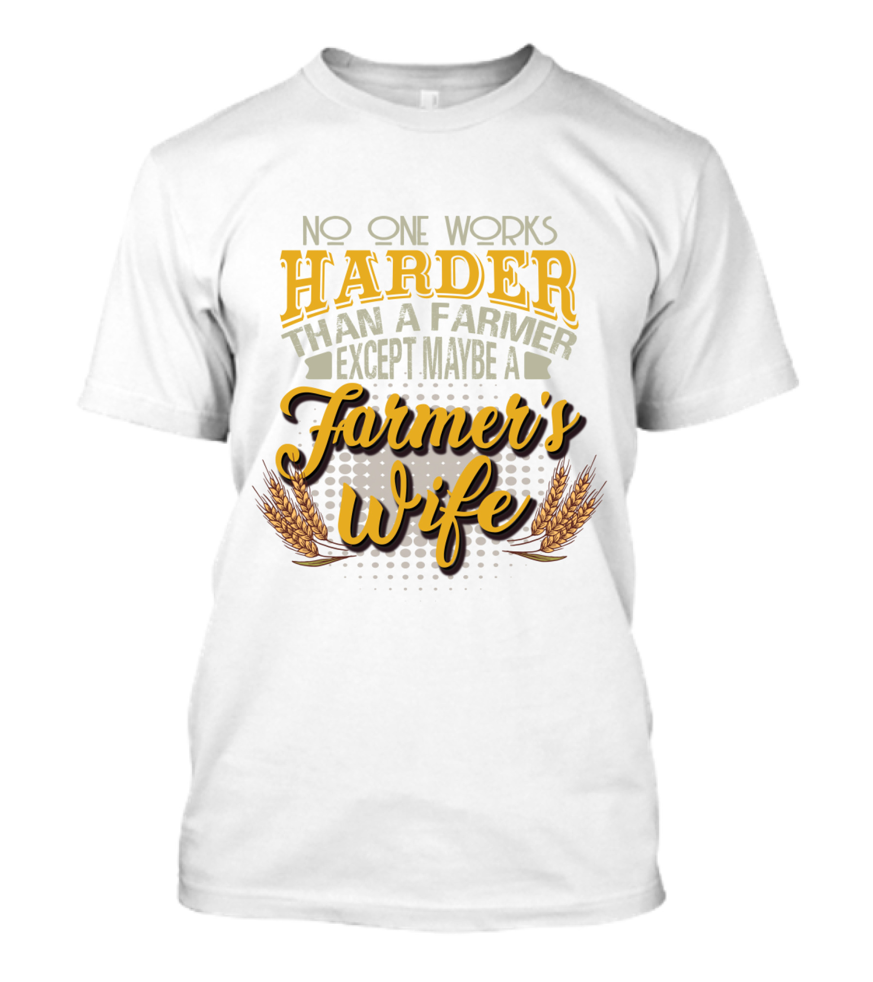No One Works Harder Than A Farmer Except Maybe A Farmer's Wife With Wheat Motif T-Shirt