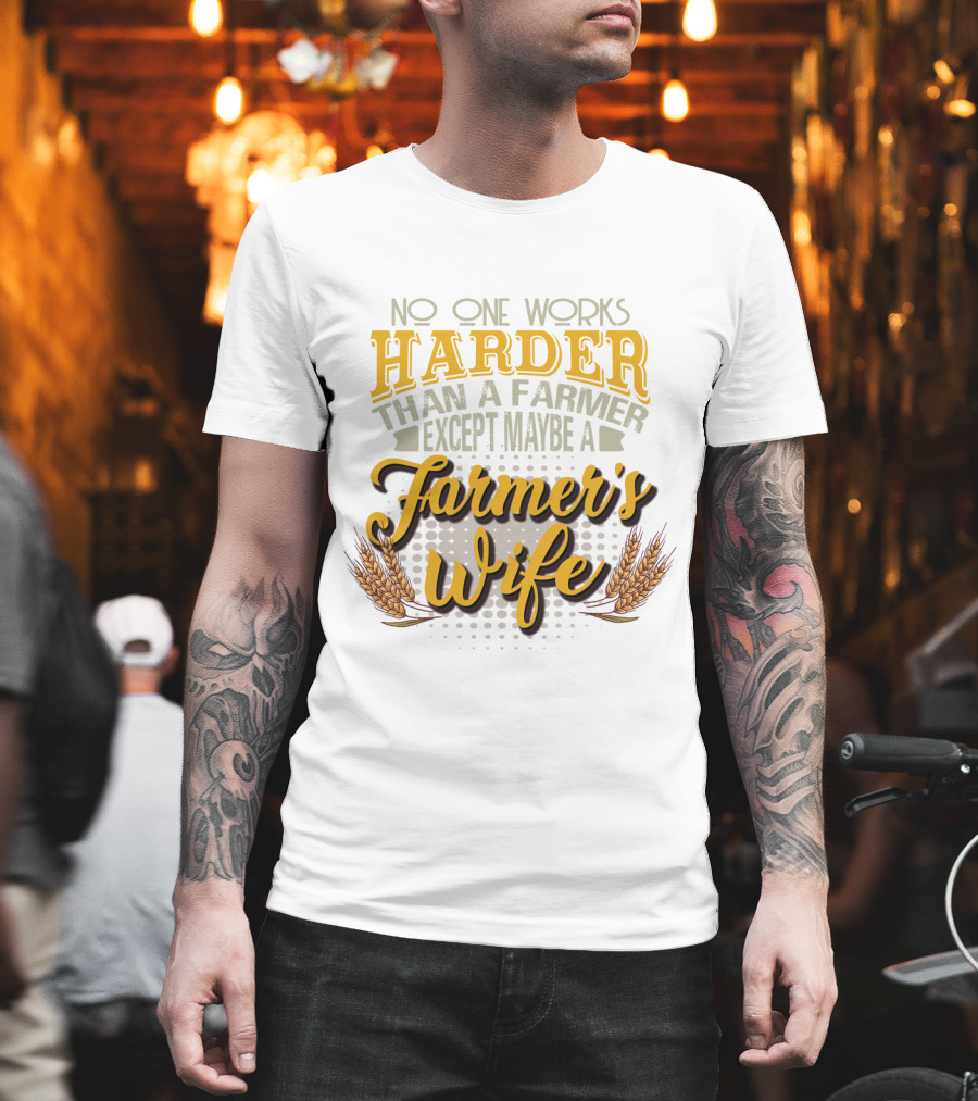 No One Works Harder Than A Farmer Except Maybe A Farmer's Wife With Wheat Motif T-Shirt