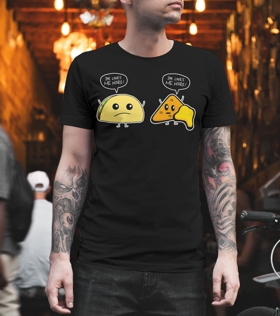 She Loves Me More Taco And Nacho Cute Rivalry T-Shirt