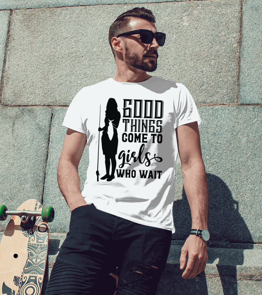 Good Things Come To Girls Who Wait Fishing T-Shirt