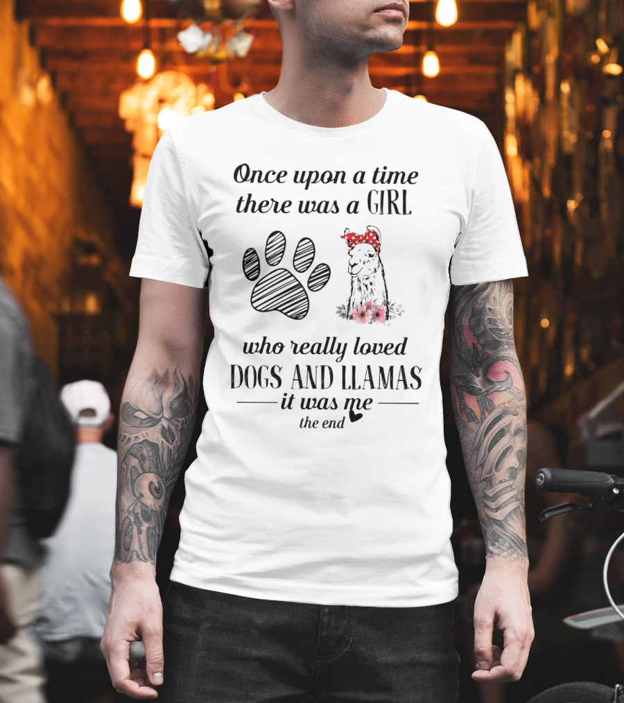 Once Upon a Time There Was a Girl Who Really Loved Dogs and Llamas It Was Me The End T-Shirt