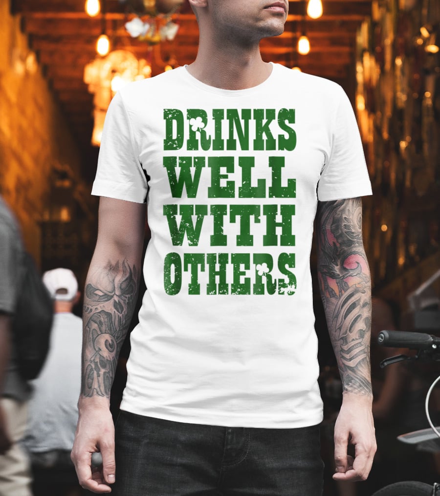 Drinks Well With Others Saint Patricks Day Shamrock Green T-Shirt