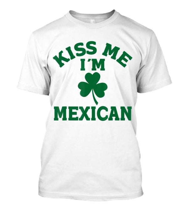 Kiss Me I'm Mexican Shamrock St Patrick's Day T-Shirt