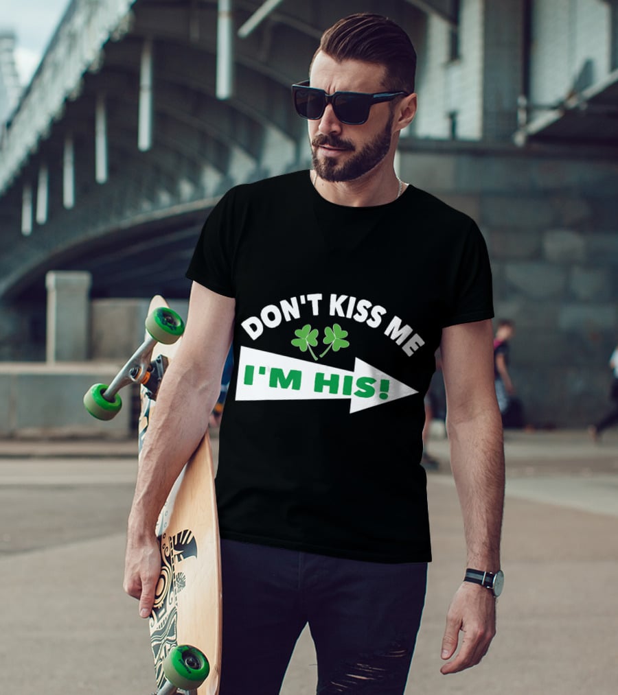 DON'T KISS ME I'M HIS Shamrock Arrow T-Shirt
