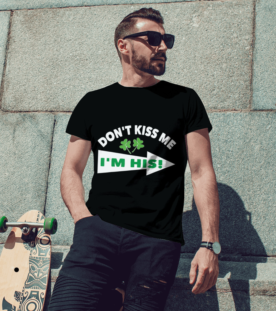 DON'T KISS ME I'M HIS Shamrock Arrow T-Shirt