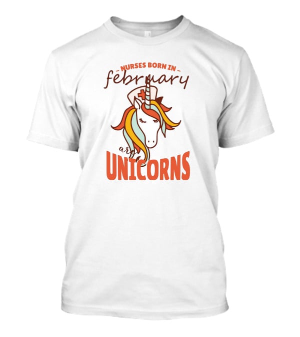 Nurses Born In February Are Unicorns T-Shirt