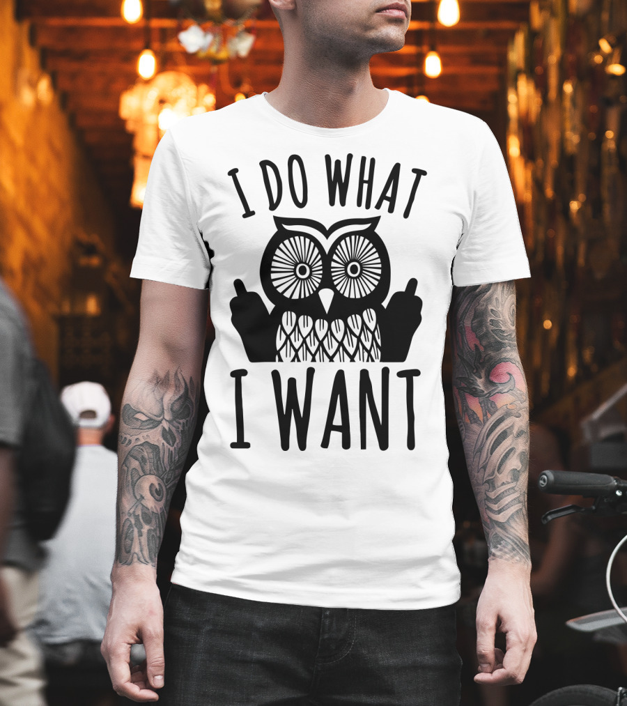 I Do What I Want Owl T-Shirt
