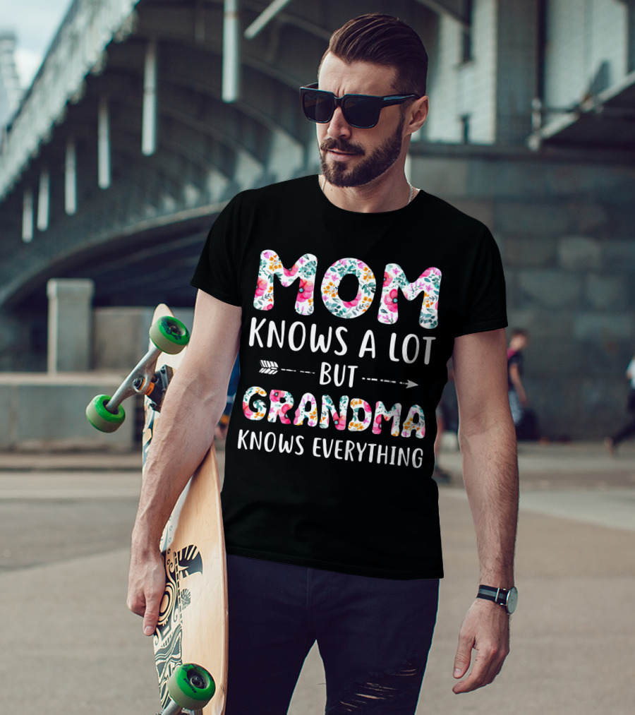 Mom Knows A Lot But Grandma Knows Everything Floral T-Shirt