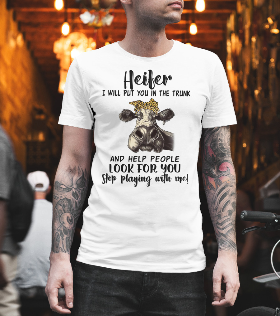 Heifer Leopard Bandana Stop Playing with Me I Will Put You in the Trunk and Help People Look for You T-Shirt
