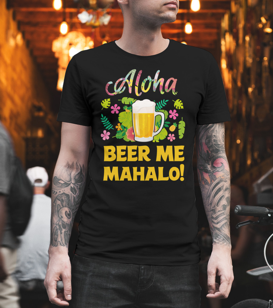 Aloha Beer Me Mahalo Tropical Flowers and Beer Mug T-Shirt