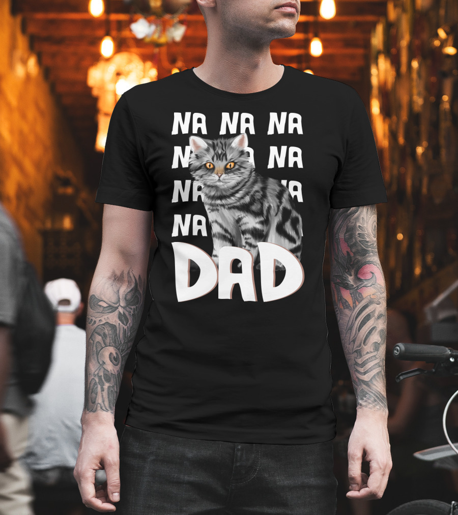 Cat Dad NA NA Funny Fathers of Cats T-Shirt