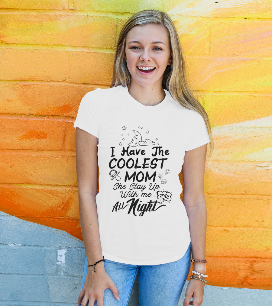 I Have The Coolest Mom She Stay Up With Me All Night Moon Stars Clouds Fun Elements T-Shirt
