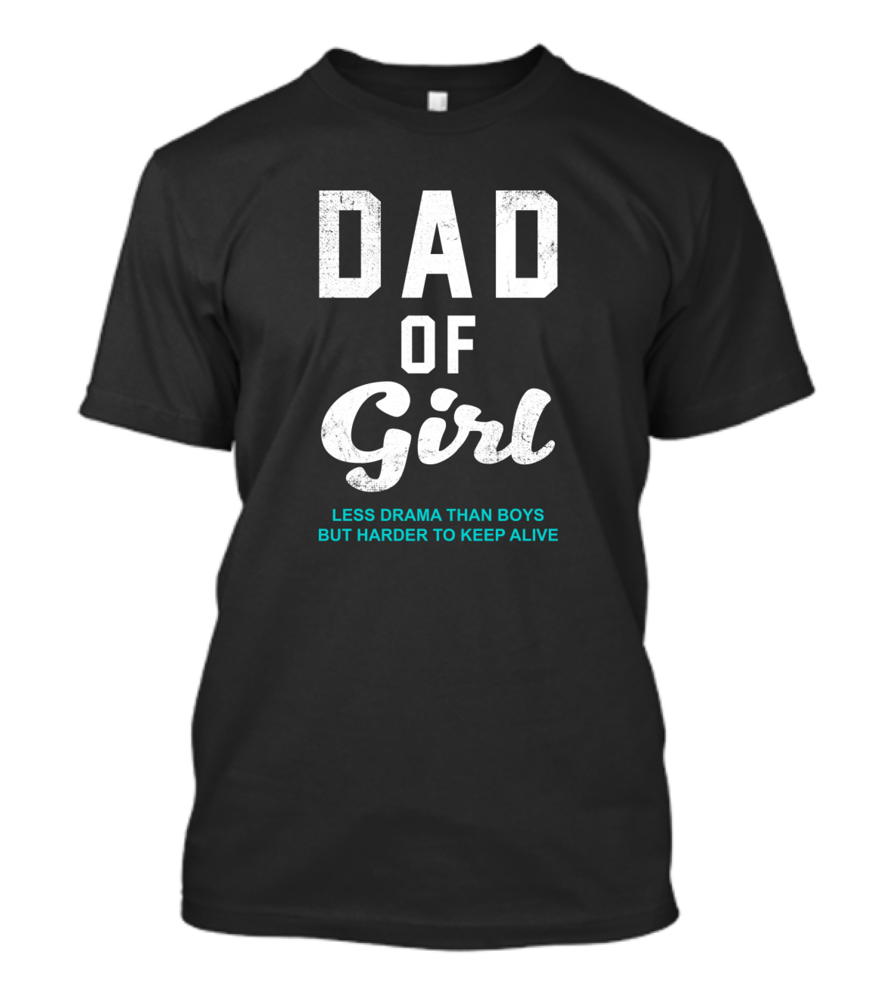 Dad Of Girl Less Drama Than Boys But Harder To Keep Alive T-Shirt