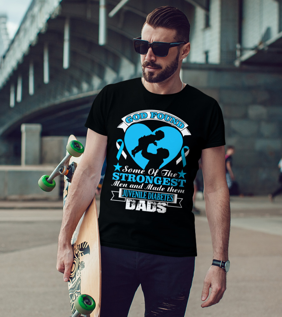 God Found Some Of The Strongest Men And Made Them Juvenile Diabetes Dads T-Shirt