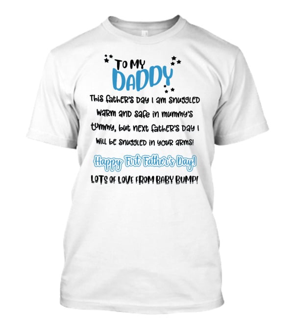 To My Daddy Happy First Father's Day Lots Of Love From Baby Bump T-Shirt