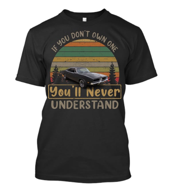 If You Don't Own One You'll Never Understand The Dodge Charger T-Shirt