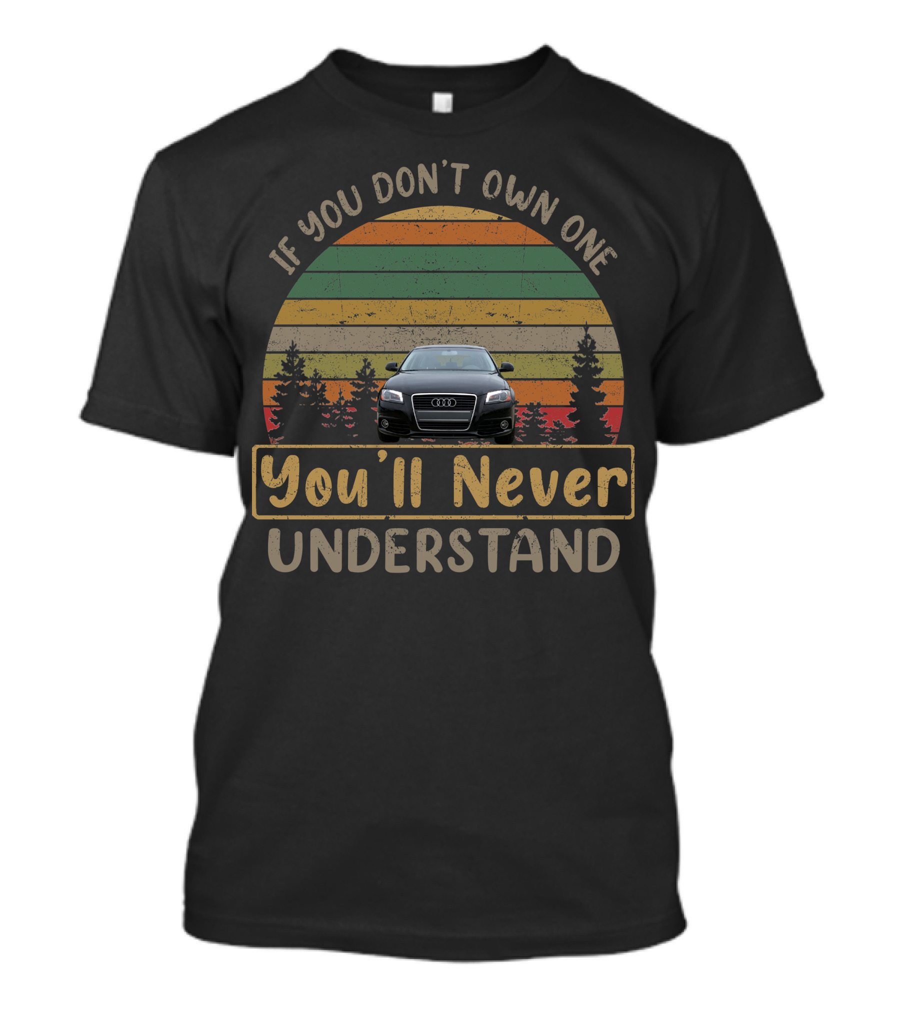 If You Don't Own One 2010 Audi You'll Never Understand T-Shirt